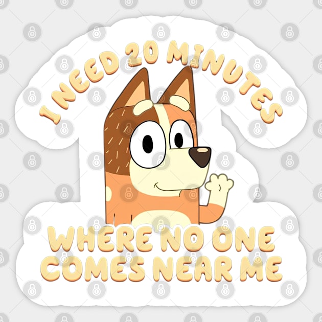 I Need 20 Minutes Where No One Comes Near Me Bluey Sticker by slengekan